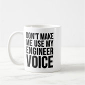 Mug Ingénieur Drôle - Ne me faites pas utiliser ma voi (Gauche)