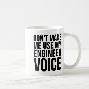 Mug Ingénieur Drôle - Ne me faites pas utiliser ma voi