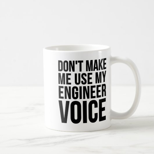 Mug Ingénieur Drôle - Ne me faites pas utiliser ma voi (Droite)