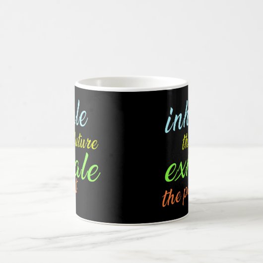 Mug Inhale the Future, Exhale the Past - Motivational (Centre)