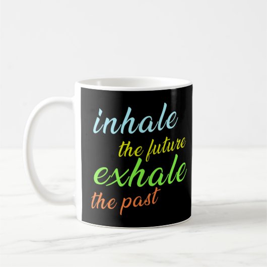 Mug Inhale the Future, Exhale the Past - Motivational (Gauche)