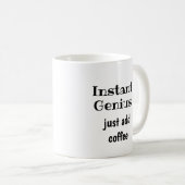 Mug Instant Genius Ajoute Juste Une Citation Amusante  (Devant droit)