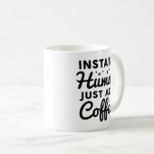Mug Instant humain juste ajouter du café (Devant droit)