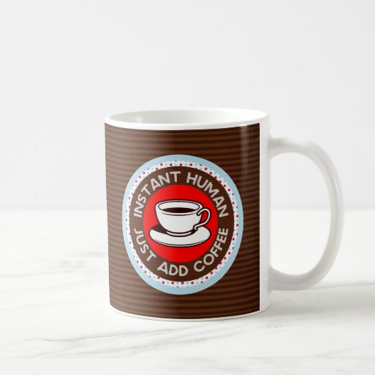 Mug Instant humain, juste ajouter du café (Droite)