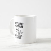 Mug Instant Humain - Juste Ajouter Le Café Humoristiqu (Devant gauche)