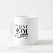 Mug Instant Maman Juste Ajouter Du Café (Devant gauche)