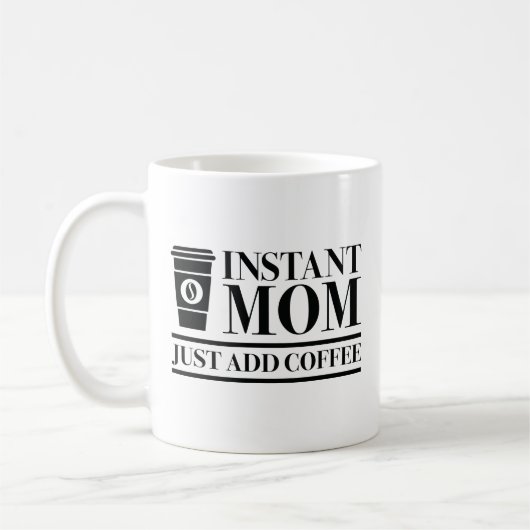 Mug Instant Maman Juste Ajouter Du Café (Gauche)