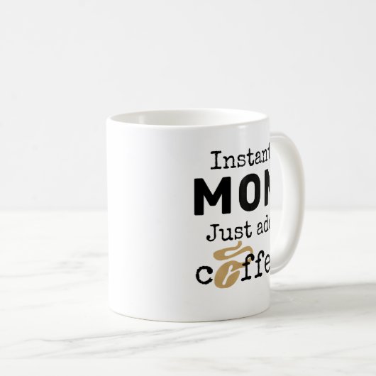 Mug Instant Maman Juste Ajouter Du Café (Devant droit)