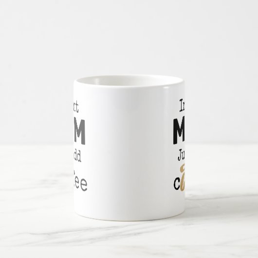 Mug Instant Maman Juste Ajouter Du Café (Centre)