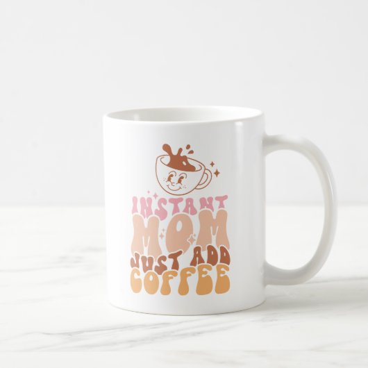 Mug Instant Mom : juste ajouter du café (Droite)