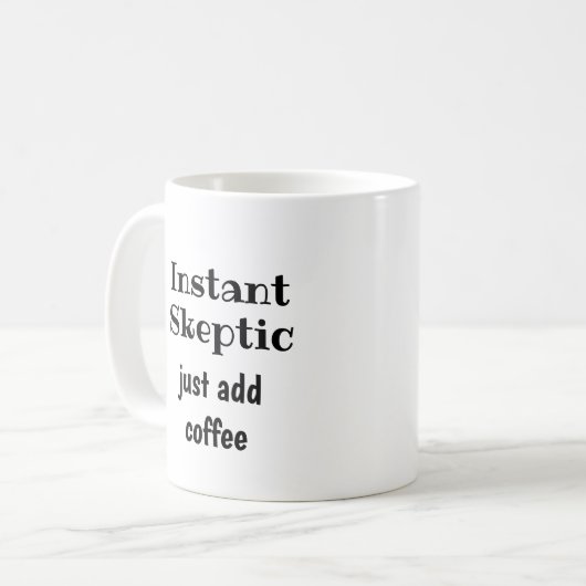 Mug Instantané Sceptique Il Suffit D'Ajouter Citation  (Devant gauche)