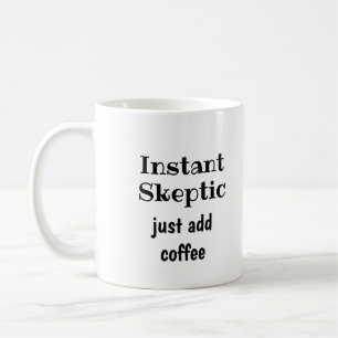 Mug Instantané Sceptique Il Suffit D'Ajouter Citation