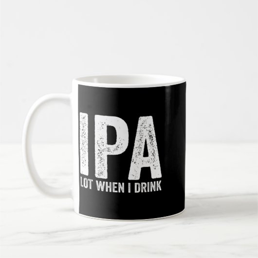 Mug Ipa Lot When I Drink Funny Beer Pun Drinker Drinki (Gauche)