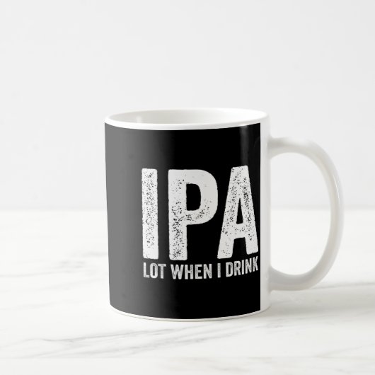 Mug Ipa Lot When I Drink Funny Beer Pun Drinker Drinki (Droite)