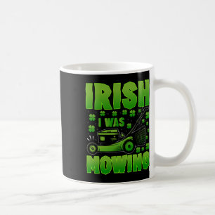 Mug Irlandais J'Étais En Train De Mouler De Pelouse Ja