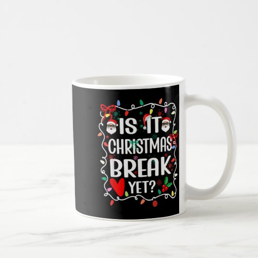 Mug Is It Christmas Break Yet Funny Christmas Teacher (Droite)