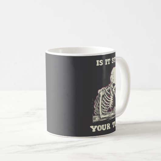 Mug Is It Still Your Turn Funny Skeleton Waiting Quote (Devant droit)