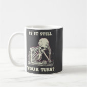 Mug Is It Still Your Turn Funny Skeleton Waiting Quote (Gauche)