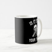 Mug Is It Still Your Turn Funny Skeleton Waiting Quote (Devant droit)