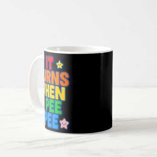 Mug It Burns When I Pee Womens Funny Crazy Embarring  (Devant gauche)