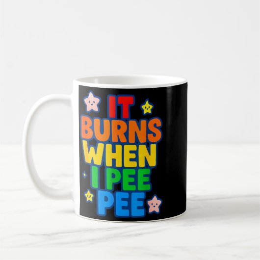 Mug It Burns When I Pee Womens Funny Crazy Embarring  (Gauche)