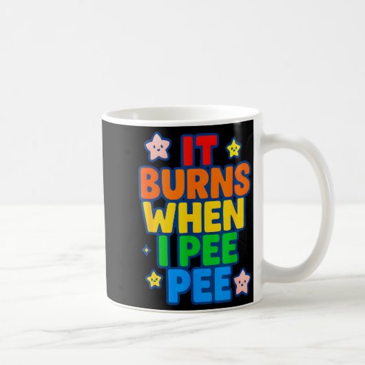 Mug It Burns When I Pee Womens Funny Crazy Embarring (Droite)