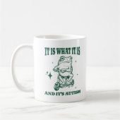 Mug It Is What It Is And It's Autism Funny Animal Frog (Gauche)