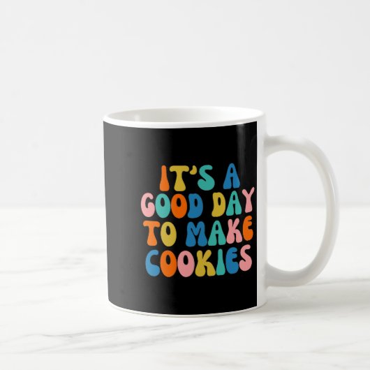 Mug It S A Good Day To Make Cookie  (Droite)