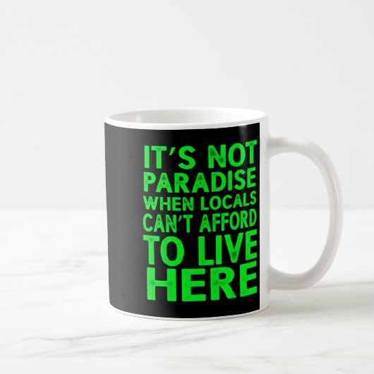 Mug It’s Not Paradise When Locals Can’t Afford To Live (Droite)