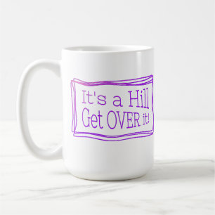 Mug It's a hill get over it rose