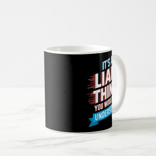 Mug It's A Liam Thing You Wouldn't Understand Liam (Devant droit)