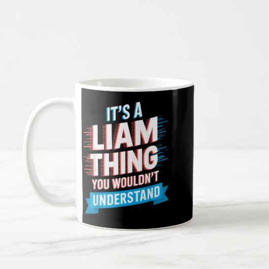 Mug It's A Liam Thing You Wouldn't Understand Liam  (Gauche)