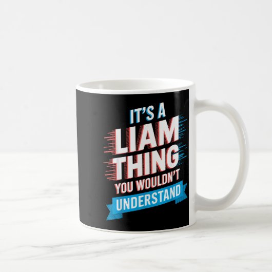 Mug It's A Liam Thing You Wouldn't Understand Liam (Droite)