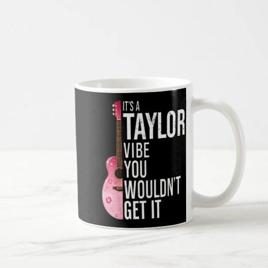 Mug It's A Taylor Vibe You Wouldn't Get It Kids Taylor (Droite)