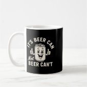 Mug It's Beer Can Not Beer Can't Funny Party Drinking  (Gauche)