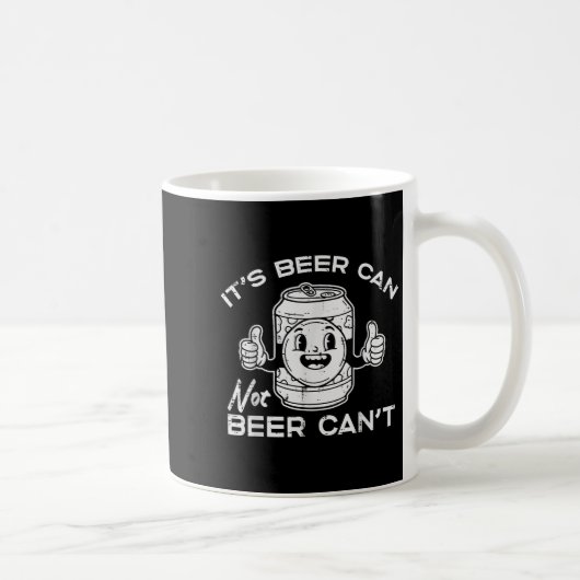 Mug Its Beer Can Not Cant Funny Saying Sarcastic Dad M (Droite)
