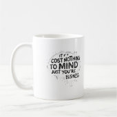 Mug Its Cost Nothing To Mind Just You're Business (Gauche)