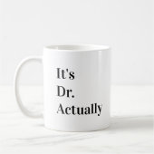 Mug It's Dr Actually Phd Graduation Coffee (Gauche)
