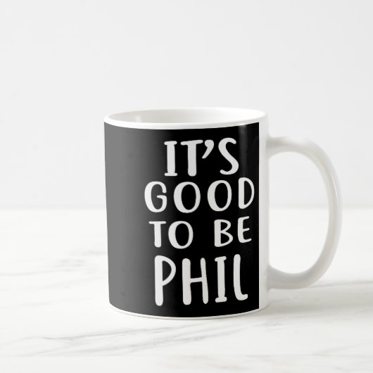 Mug It's Good To Be Phil Novelty Humor  (Droite)