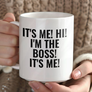 Mug It's Me Hi I'm the Boss! Funny