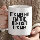 Mug It's Me Hi I'm the Dentist! Funny Any Profession