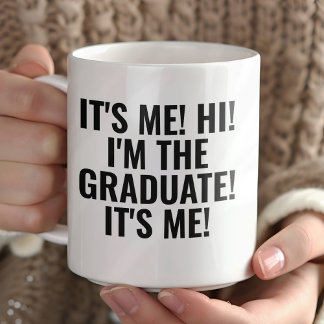Mug It's Me Hi I'm the Graduate! Funny 