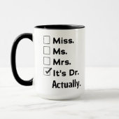 Mug It's Miss Ms Mrs – Actually, It's Dr. Custom Name (Gauche)