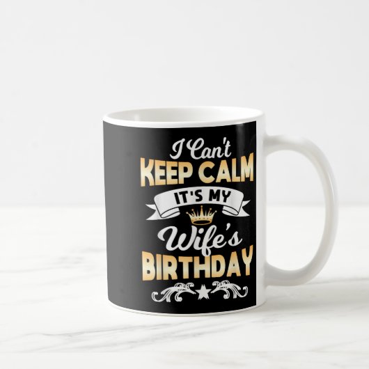 Mug It's My Wife's Birthday Shirt I Can't Keep Calm Wi (Droite)