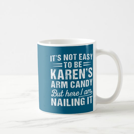 Mug Its-not-easy To Be Karen's Arm Candy Funny Husband (Droite)