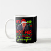 Mug Its Too Hot For Sweaters Funny Ugly Christmas Dona (Gauche)