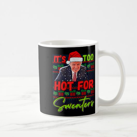 Mug Its Too Hot For Sweaters Funny Ugly Christmas Dona (Droite)