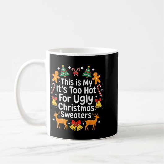 Mug Its Too Hot For Ugly Christmas Sweaters (Gauche)