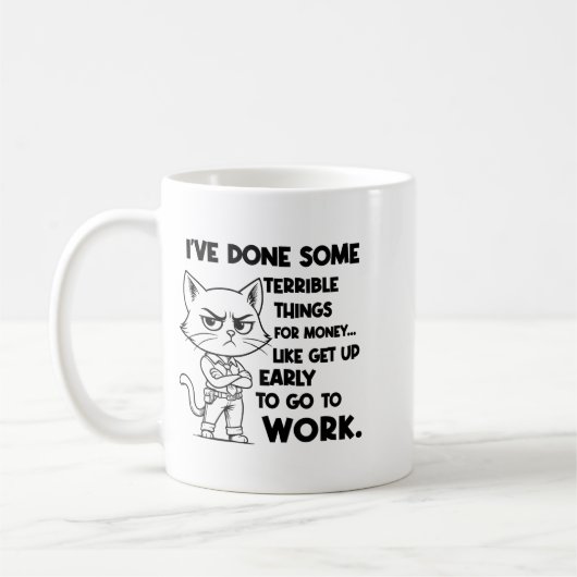 Mug I've Done Some Terrible Things For Money Like Gett (Gauche)