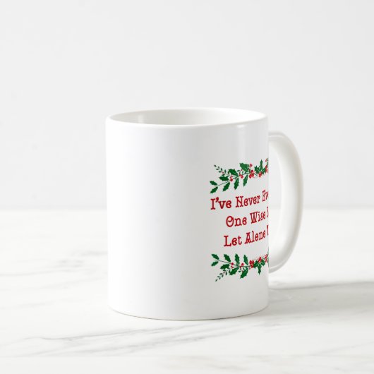 Mug I've Never Even Met One Wise Man Let Alone Three (Devant droit)